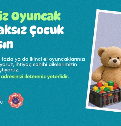 SAHİPSİZ OYUNCAK, OYUNCAKSIZ ÇOCUK KALMASIN
