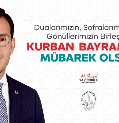 Tokat Belediye Başkanı Mehmet Kemal Yazıcıoğlu’nun Kurban Bayramı Mesajı