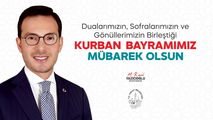 Tokat Belediye Başkanı Mehmet Kemal Yazıcıoğlu’nun Kurban Bayramı Mesajı