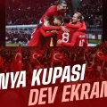 DÜNYA KUPASI HEYECANI DEV EKRANDA YAŞANACAK